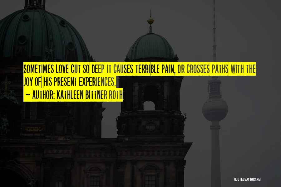 Love Hurts But Heals Quotes By Kathleen Bittner Roth