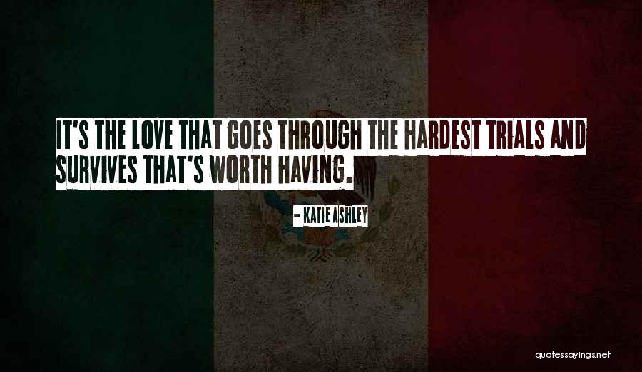 Love Hurts But Worth It Quotes By Katie Ashley Love Hurts But Worth It Quotes By Katie Ashley