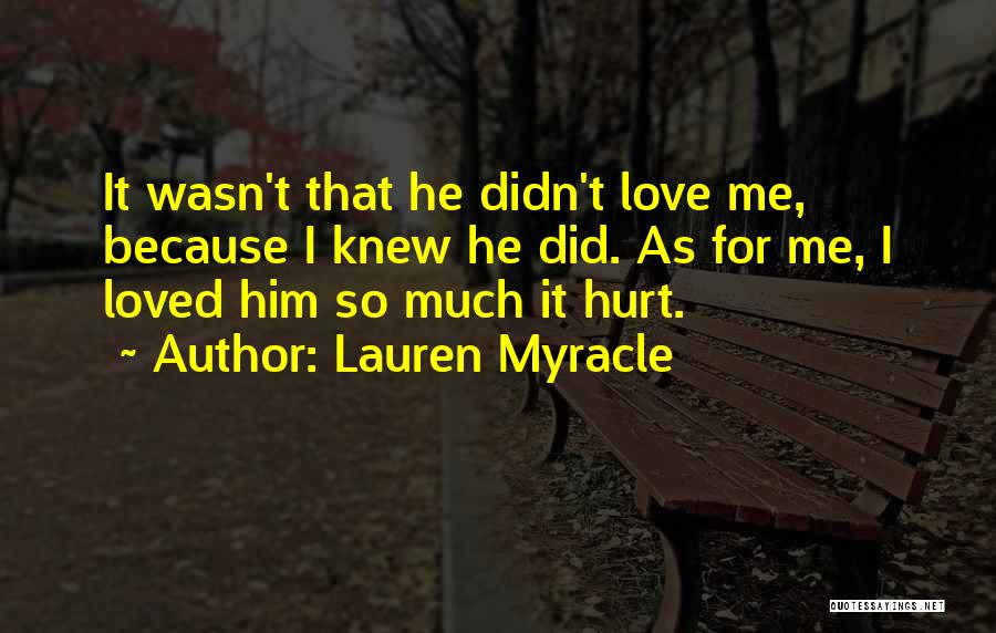 Love Hurts For Him Quotes By Lauren Myracle