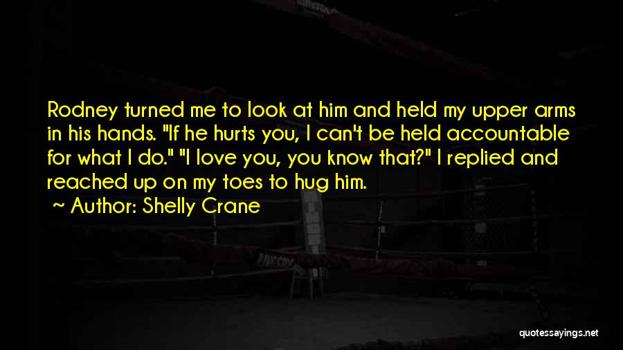 Love Hurts For Him Quotes By Shelly Crane