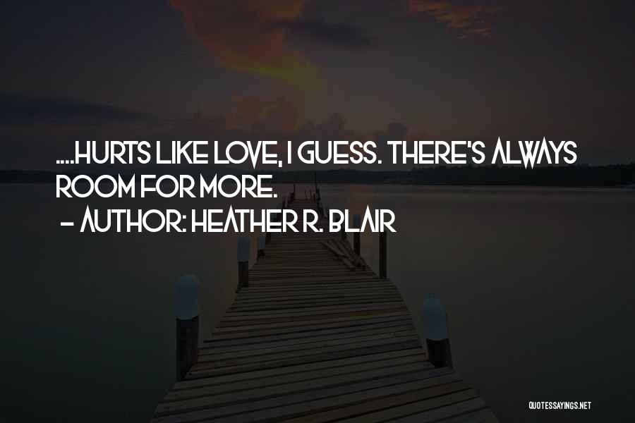 Love Hurts More Quotes By Heather R. Blair