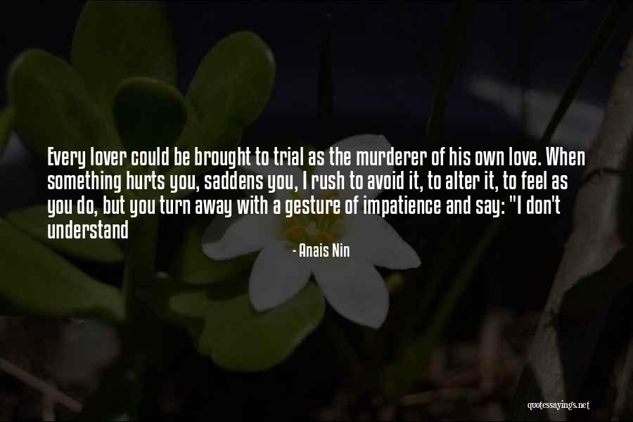 Love Hurts Quotes Quotes By Anais Nin Love Hurts Quotes Quotes By Anais Nin