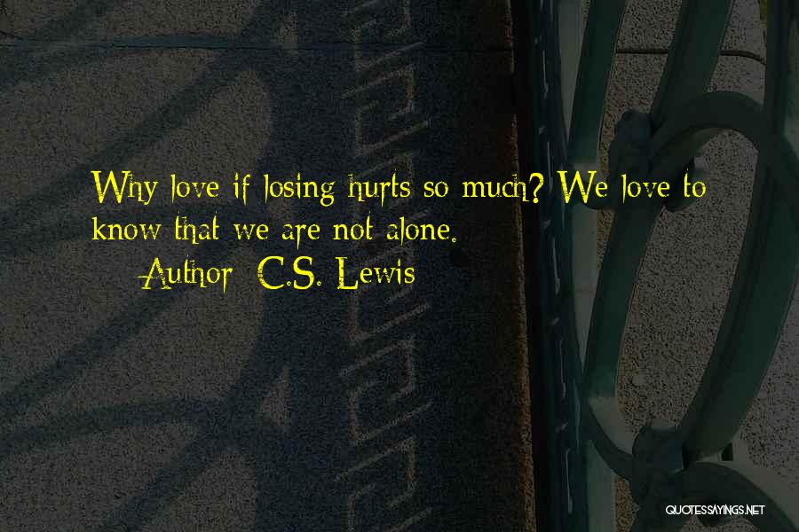 Love Hurts So Much Quotes By C.S. Lewis