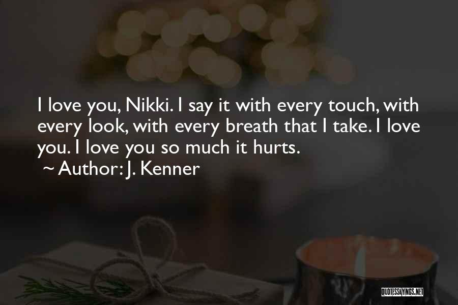 Love Hurts So Much Quotes By J. Kenner