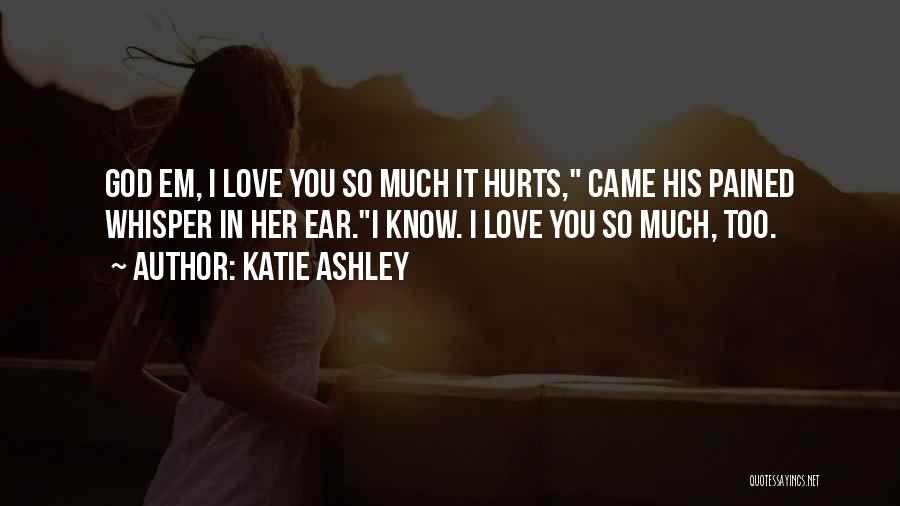 Love Hurts So Much Quotes By Katie Ashley