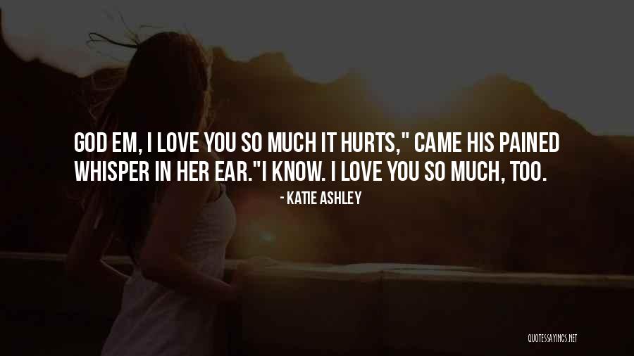 Love Hurts So Much Quotes By Katie Ashley