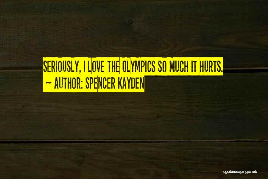 Love Hurts So Much Quotes By Spencer Kayden