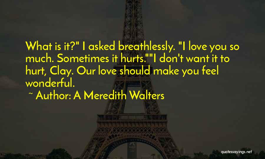Love Hurts Sometimes Quotes By A Meredith Walters
