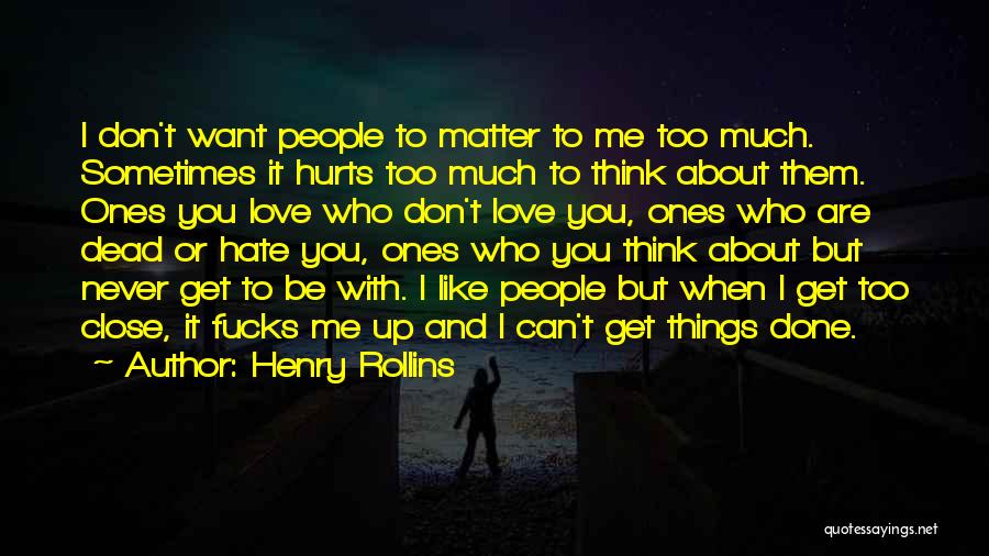 Love Hurts Sometimes Quotes By Henry Rollins