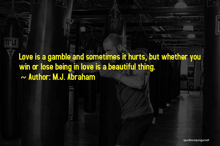 Love Hurts Sometimes Quotes By M.J. Abraham