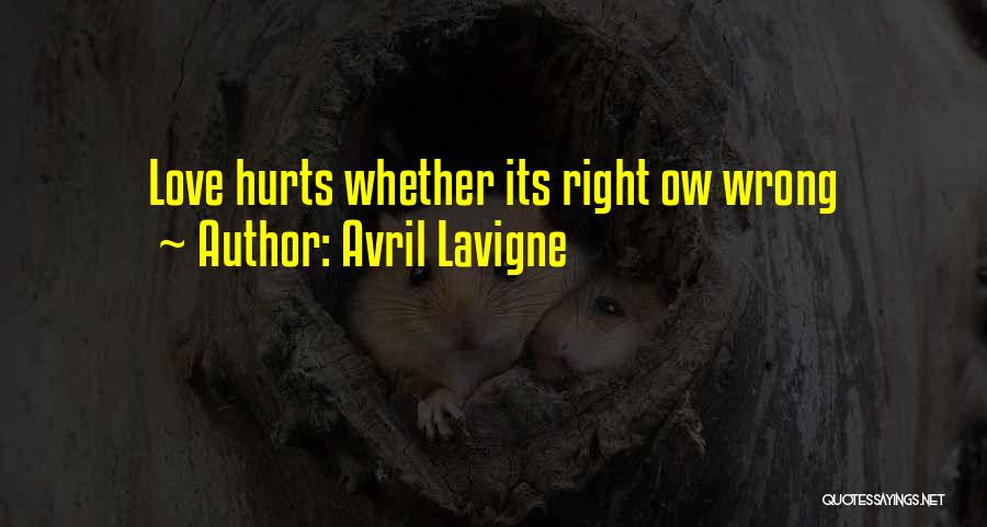 Love Hurts Sometimes When You Do It Right Quotes By Avril Lavigne