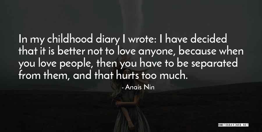 Love Hurts Too Much Quotes By Anais Nin Love Hurts Too Much Quotes By Anais Nin