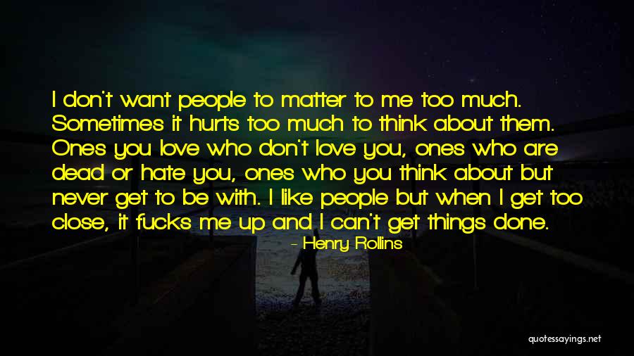 Love Hurts Too Much Quotes By Henry Rollins Love Hurts Too Much Quotes By Henry Rollins