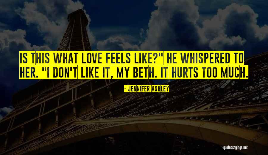 Love Hurts Too Much Quotes By Jennifer Ashley Love Hurts Too Much Quotes By Jennifer Ashley