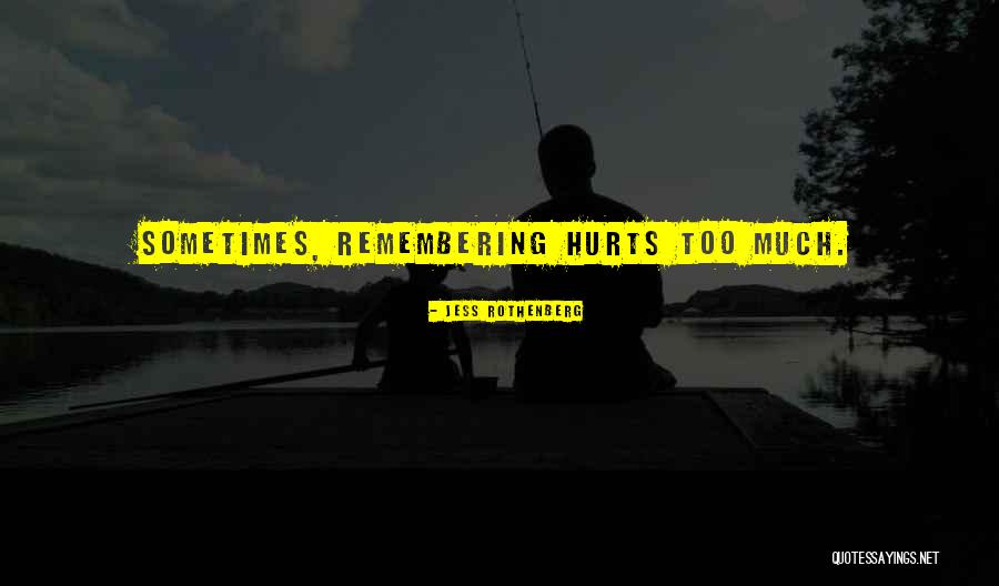 Love Hurts Too Much Quotes By Jess Rothenberg Love Hurts Too Much Quotes By Jess Rothenberg