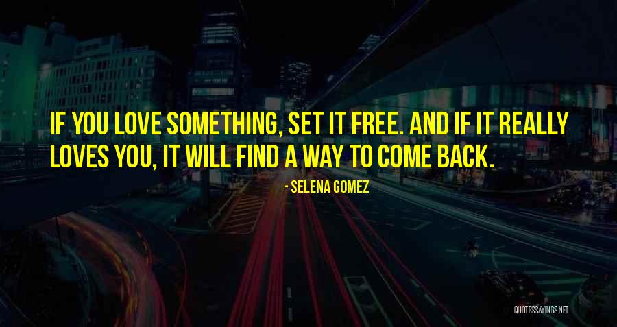 Love If You Love Something Set It Free Quotes By Selena Gomez