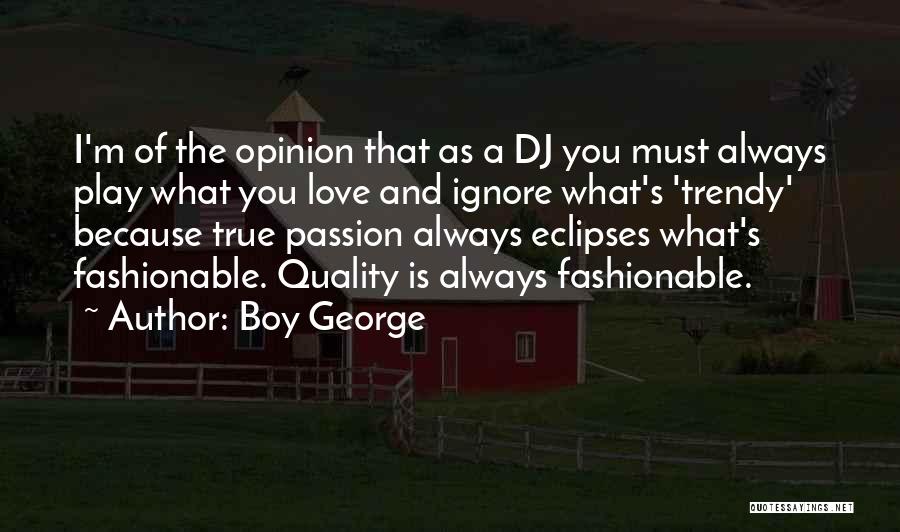 Love Ignore Quotes By Boy George