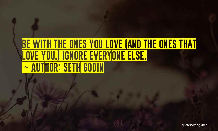 Love Ignore Quotes By Seth Godin