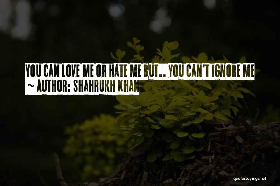 Love Ignore Quotes By Shahrukh Khan