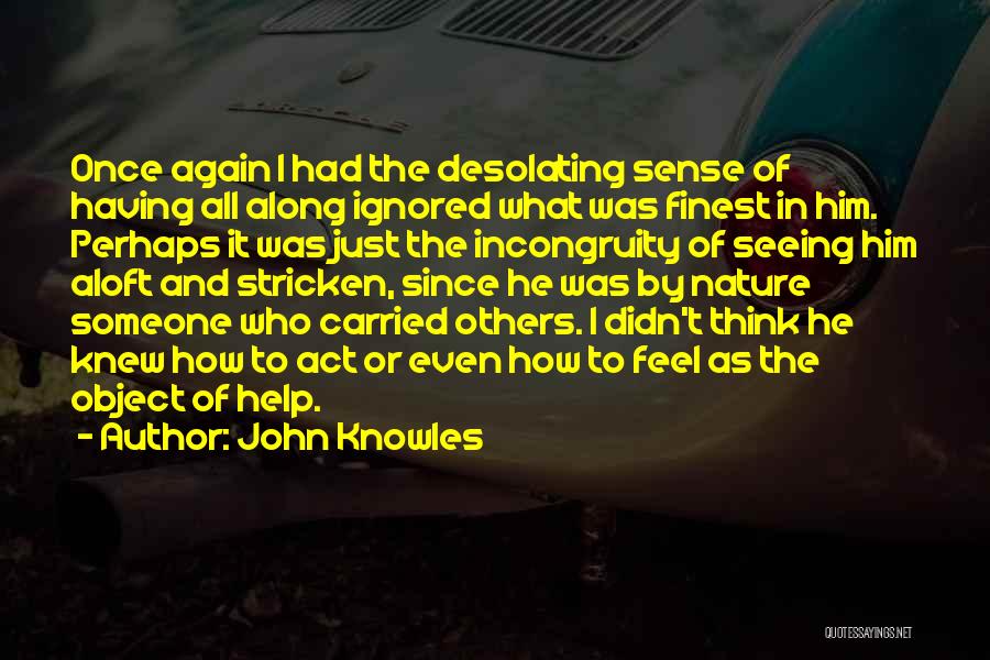 Love Ignored Quotes By John Knowles
