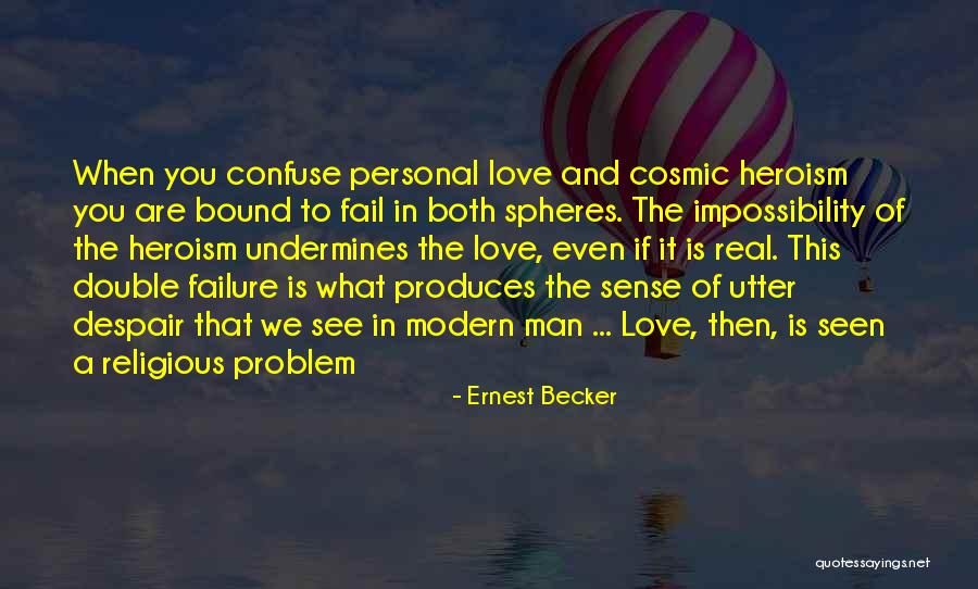 Love Impossibility Quotes By Ernest Becker