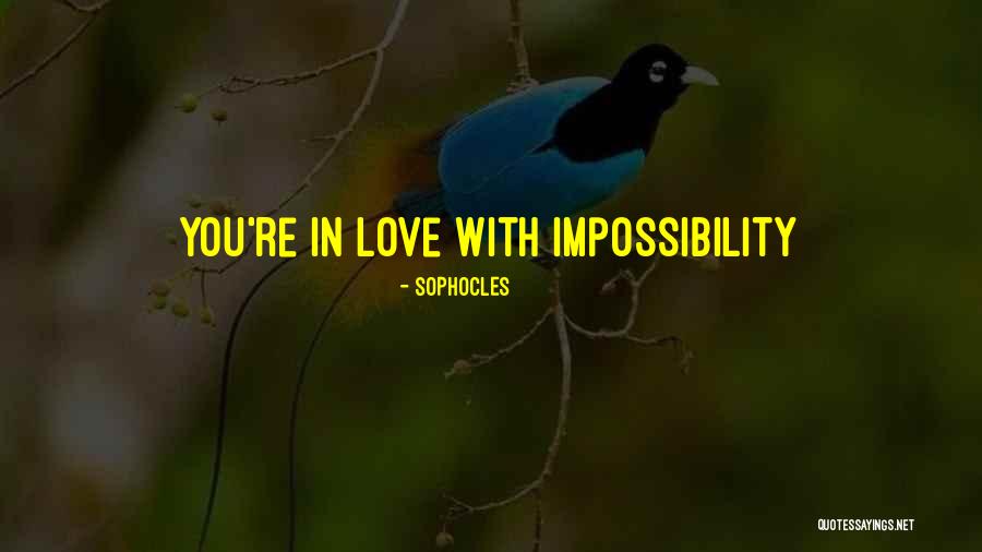 Love Impossibility Quotes By Sophocles