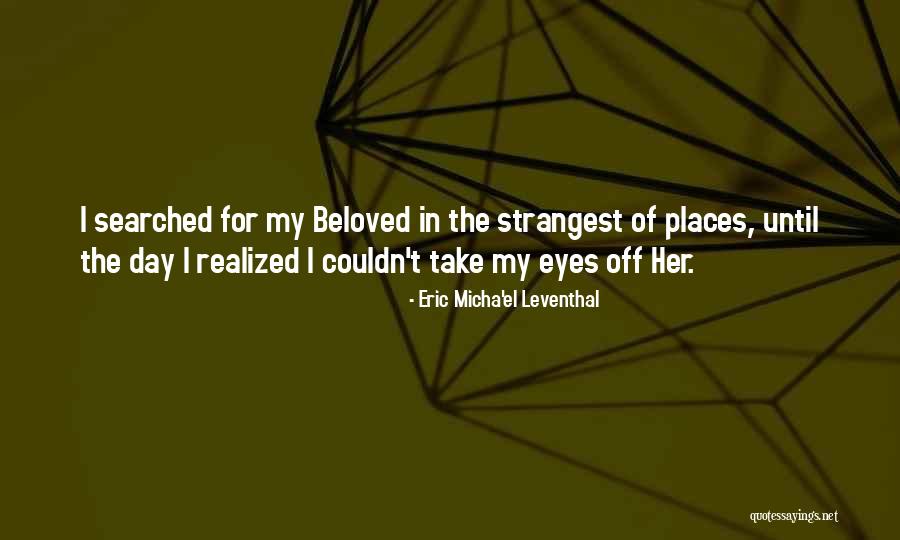 Love In Beloved Quotes By Eric Micha'el Leventhal Love In Beloved Quotes By Eric Micha'el Leventhal
