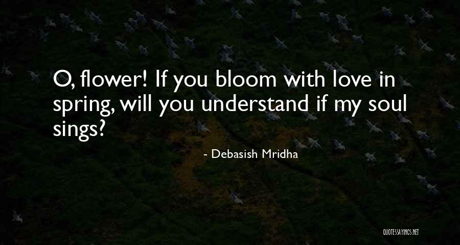 Love In Bloom Quotes By Debasish Mridha Love In Bloom Quotes By Debasish Mridha