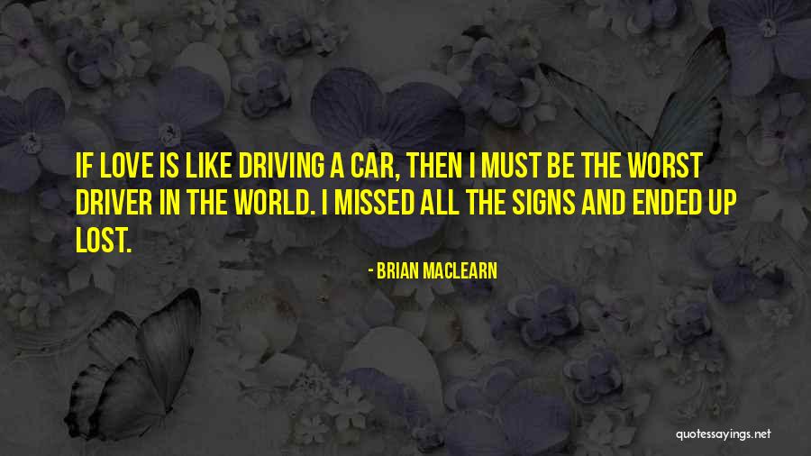 Love In Car Quotes By Brian MacLearn Love In Car Quotes By Brian MacLearn