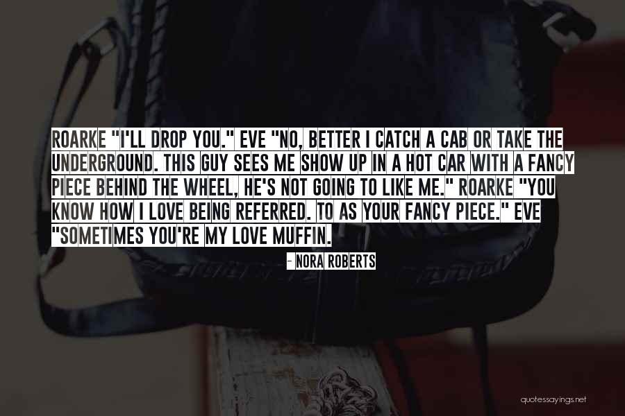 Love In Car Quotes By Nora Roberts Love In Car Quotes By Nora Roberts