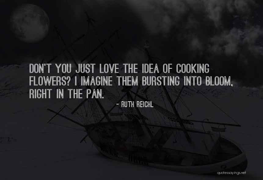 Love In Cooking Quotes By Ruth Reichl Love In Cooking Quotes By Ruth Reichl