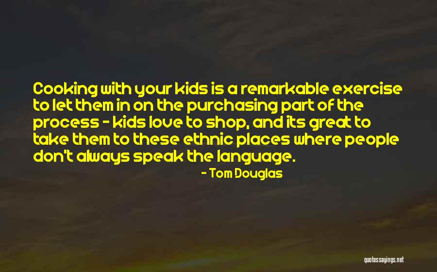 Love In Cooking Quotes By Tom Douglas Love In Cooking Quotes By Tom Douglas