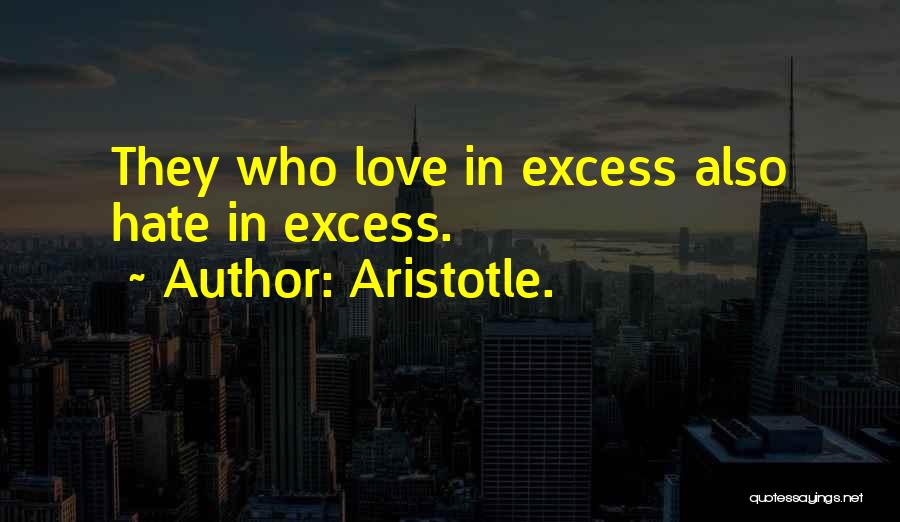 Love In Excess Quotes By Aristotle.