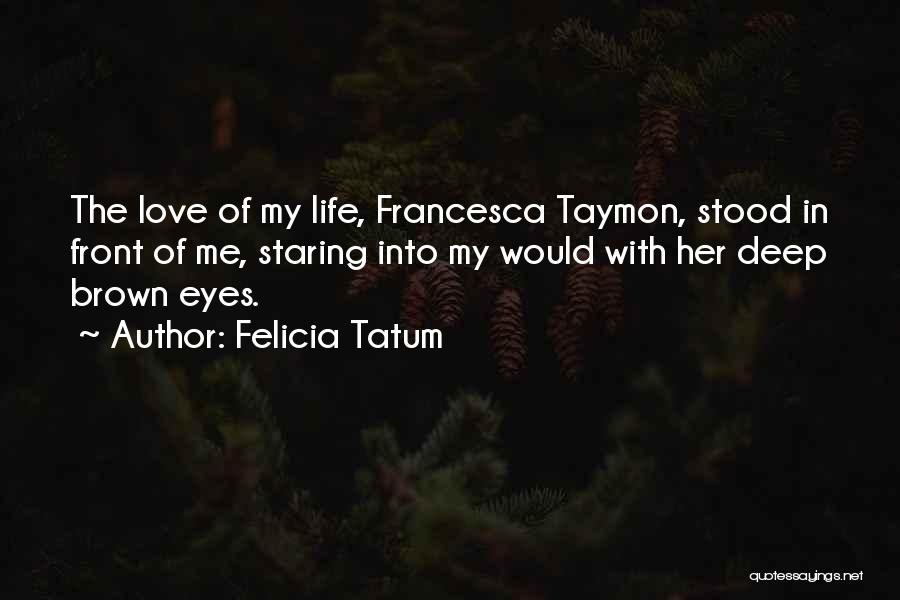 Love In Front Of Your Eyes Quotes By Felicia Tatum