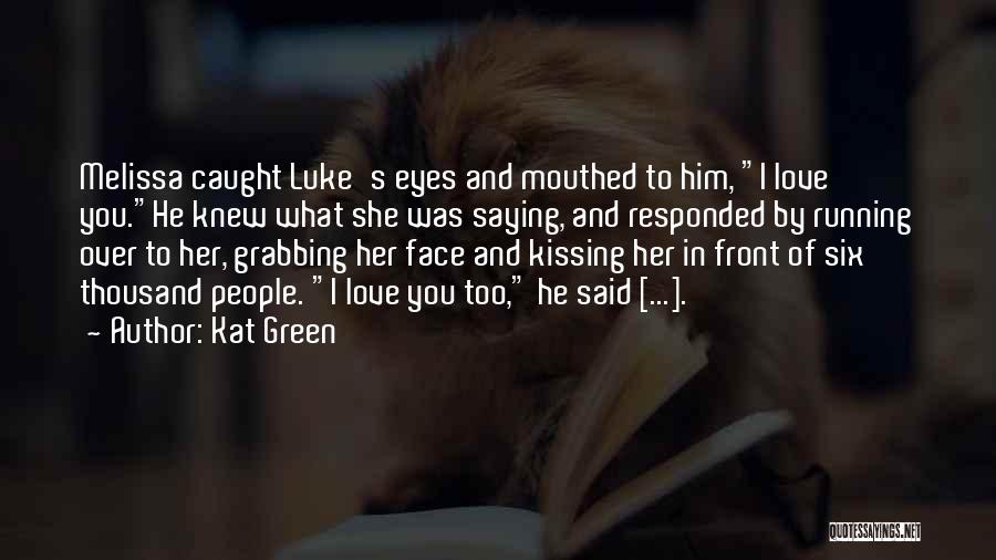 Love In Front Of Your Eyes Quotes By Kat Green