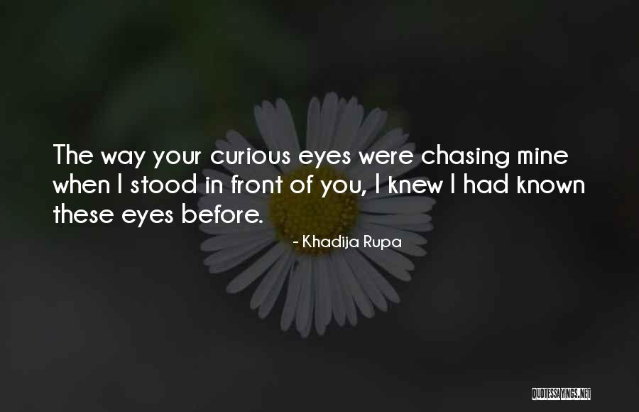 Love In Front Of Your Eyes Quotes By Khadija Rupa