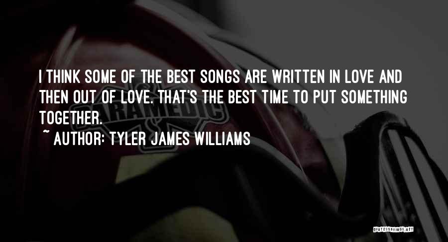 Love In Love Songs Quotes By Tyler James Williams