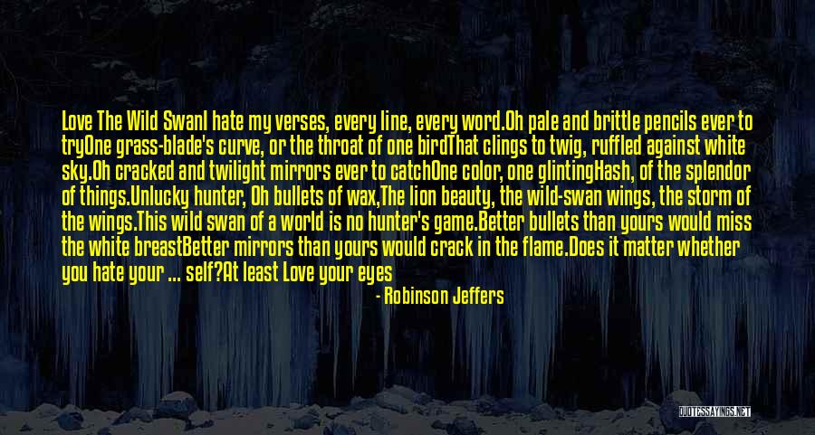 Love In One Line Quotes By Robinson Jeffers Love In One Line Quotes By Robinson Jeffers