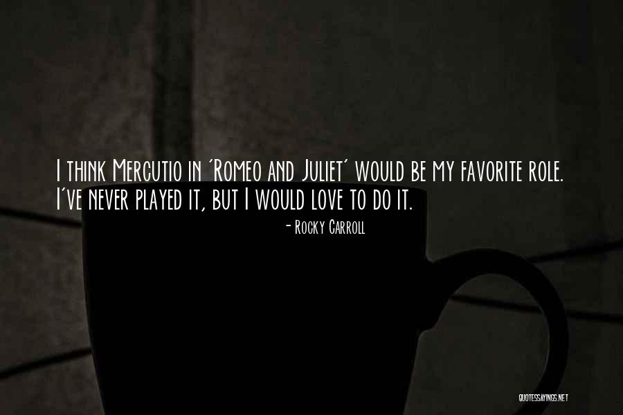 Love In Romeo And Juliet Quotes By Rocky Carroll Love In Romeo And Juliet Quotes By Rocky Carroll