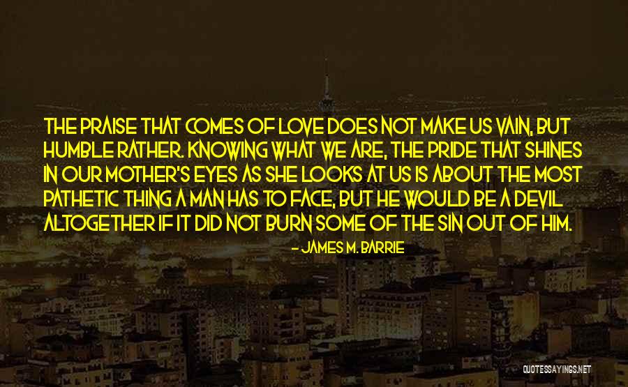 Love In The Eyes Of A Man Quotes By James M. Barrie Love In The Eyes Of A Man Quotes By James M. Barrie