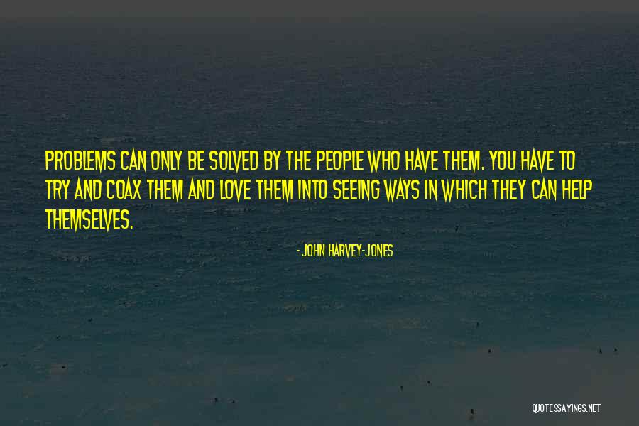 Love In The Help Quotes By John Harvey-Jones Love In The Help Quotes By John Harvey-Jones