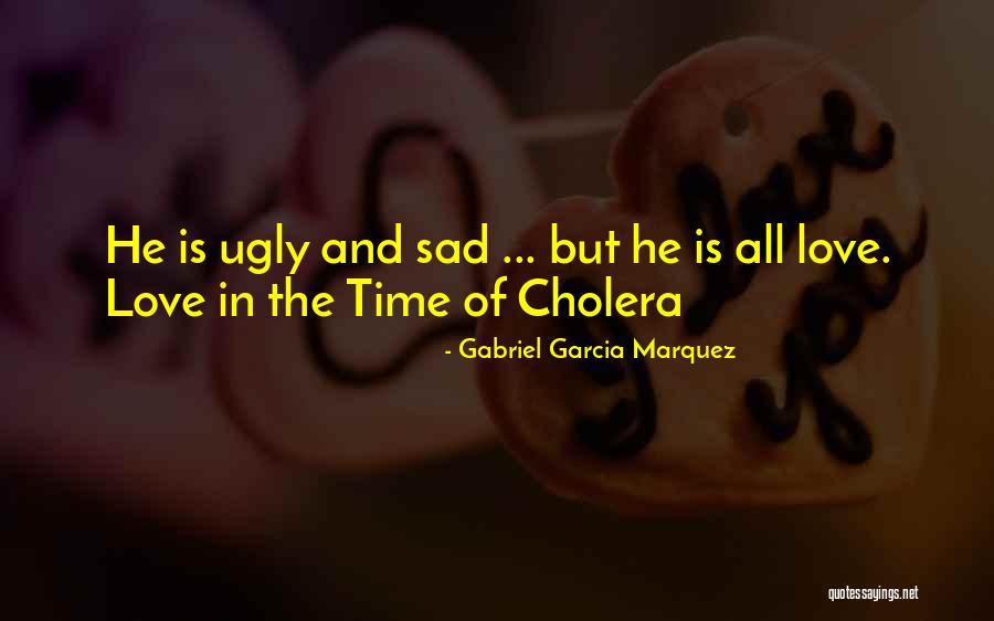 Love In The Time Of Cholera Quotes By Gabriel Garcia Marquez