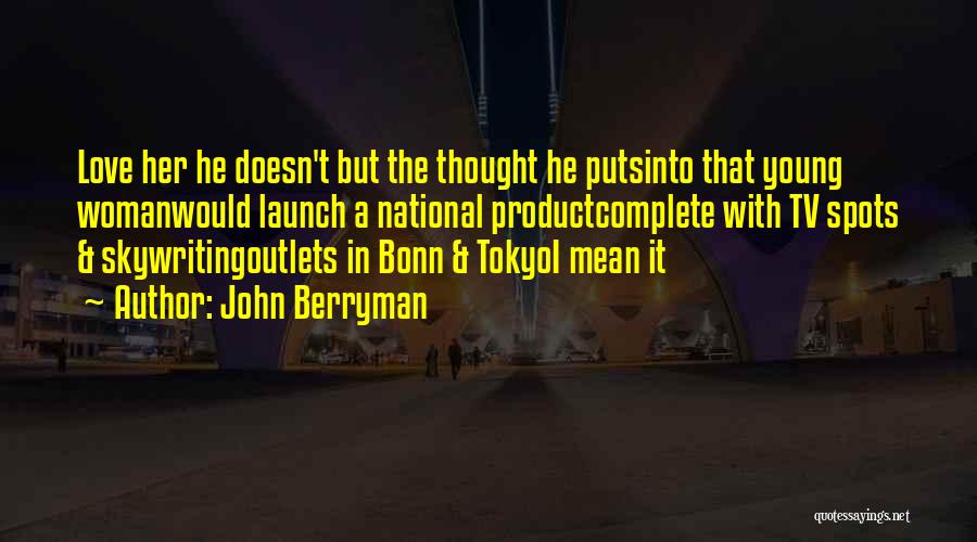 Love In Tokyo Quotes By John Berryman