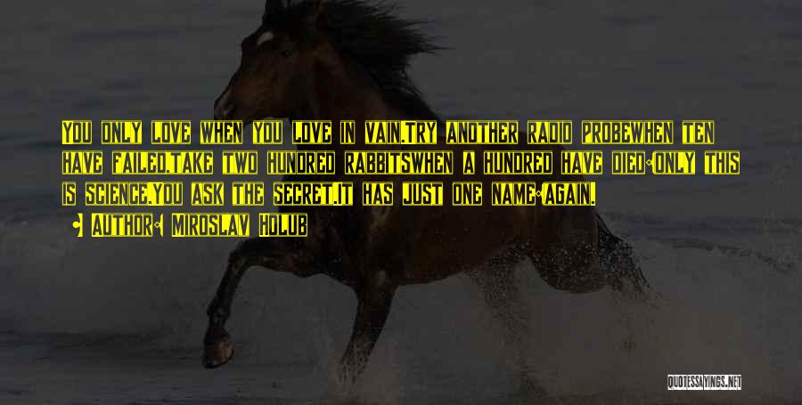 Love In Vain Quotes By Miroslav Holub Love In Vain Quotes By Miroslav Holub