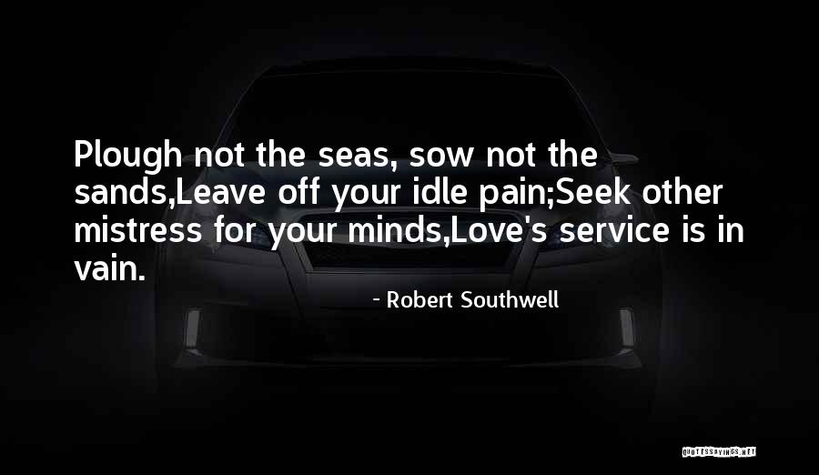 Love In Vain Quotes By Robert Southwell