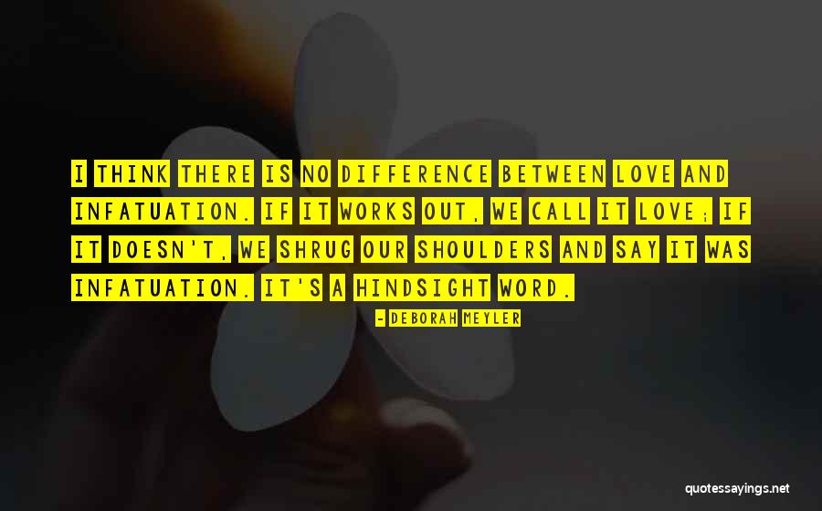 Love Infatuation Quotes By Deborah Meyler Love Infatuation Quotes By Deborah Meyler
