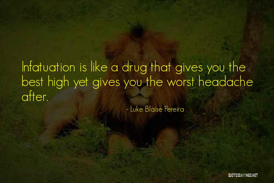Love Infatuation Quotes By Luke Blaise Pereira Love Infatuation Quotes By Luke Blaise Pereira