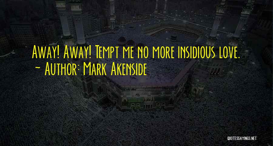 Love Insidious Quotes By Mark Akenside