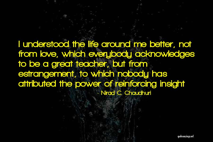 Love Insight Quotes By Nirad C. Chaudhuri Love Insight Quotes By Nirad C. Chaudhuri