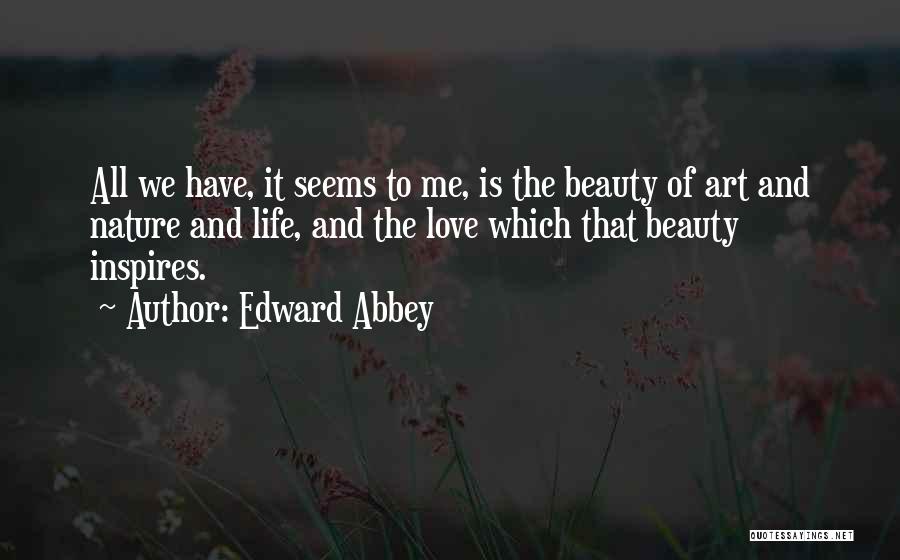 Love Inspires Me Quotes By Edward Abbey